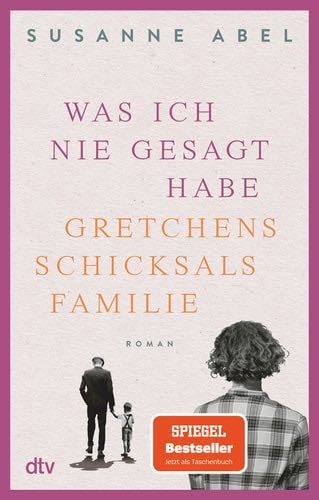 Was ich nie gesagt habe: Gretchens Schicksalsfamilie - Susanne Abel · 2022