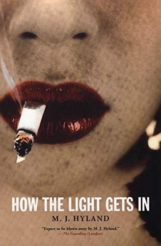 How the Light Gets In - M. J. Hyland · 2007