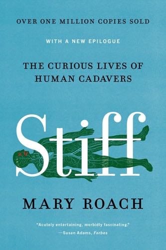 Stiff: The Curious Lives of Human Cadavers - Mary Roach · 2021