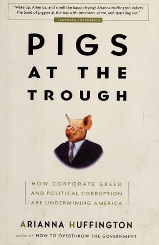 Pigs at the Trough - Arianna Huffington · 2003