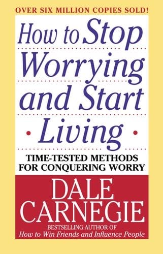 How to Stop Worrying and Start Living - Dale Carnegie · 2010