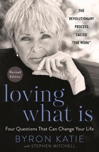 Loving What Is, Revised Edition: Four Questions That Can Change Your Life - Byron Katie, Stephen Mitchell · 2021