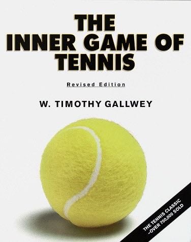 The Inner Game of Tennis: The Classic Guide to the Mental Side of Peak Performance - W. Timothy Gallwey · 1997