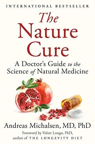 The Nature Cure: A Doctor's Guide to the Science of Natural Medicine - Andreas Michalsen MD · 2019