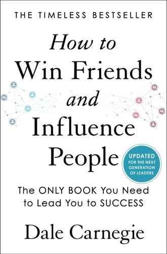 How to Win Friends and Influence People: Updated For the Next Generation of Leaders (Dale Carnegie Books) - Dale Carnegie · 2022