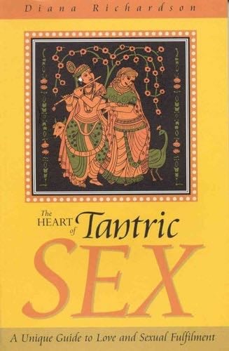 The Heart of Tantric Sex: Making Love a Meditation - Diana Richardson · 2002