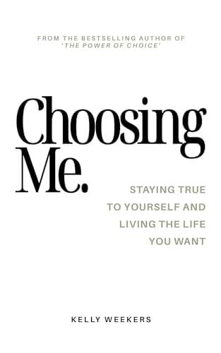 Choosing me: Staying true to yourself and living the life you want. - Kelly Weekers · 2024