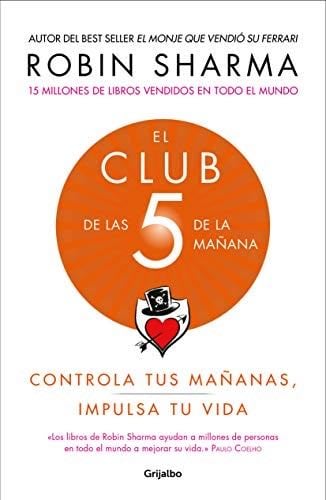 El Club de las 5 de la mañana: Controla tus mañanas, impulsa tu vida / The 5 AM Club: Own Your Morning. Elevate Your Life. (Spanish Edition) - Robin Sharma · 2019
