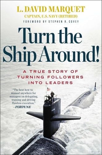 Turn the Ship Around! - L. David Marquet · 2013