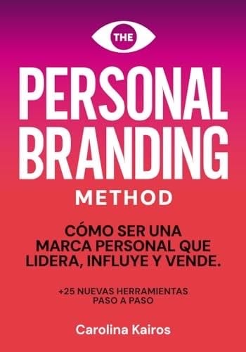 PERSONAL BRANDING METHOD: Cómo ser una marca personal que lidera, influye y vende +25 herramientas de personal branding paso a paso (Spanish Edition) - Carolina Kairos · 2024