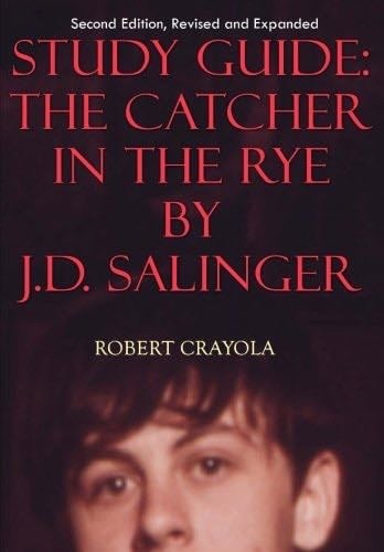Study Guide: The Catcher in the Rye by J.D. Salinger: Second Edition, Revised and Expanded - Robert Crayola · 2017