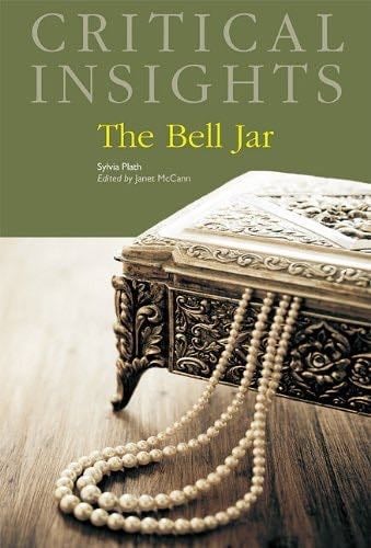 The Bell Jar, by Sylvia Plath (Critical Insights) - Janet McCann · 2011