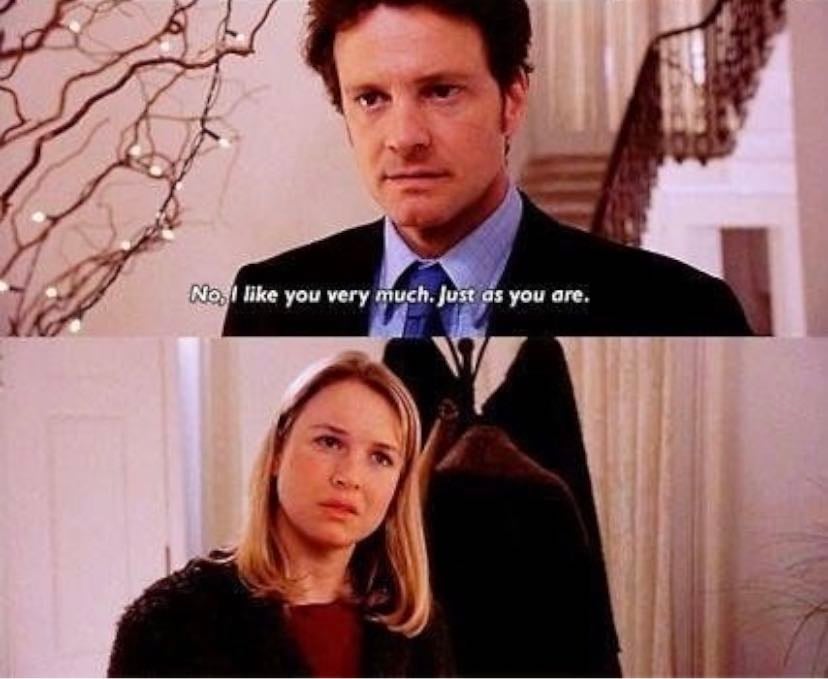 “I like you very much, just as you are.” - O Diário de Bridget Jones