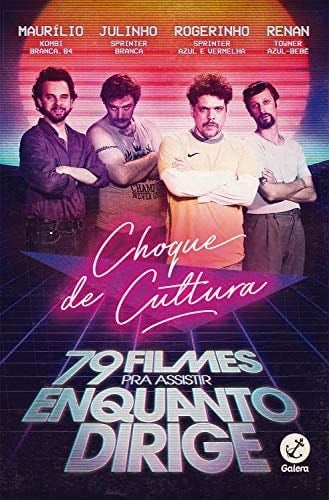 Choque de cultura: 79 filmes para assistir enquanto dirige (Portuguese Edition) - Caíto Mainier, Daniel Furlan, David Benincá, Fernando Fraiha, Juliano Enrico, Leandro Ramos, Pedro Leite, Raul Chequer · 2018