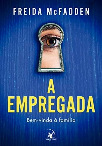 A empregada. Bem-vinda a familia (Em Portugues do Brasil) - Freida McFadden · 2019