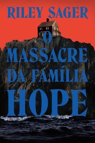 O MASSACRE DA FAMÍLIA HOPE - RILEY SAGER · 2024