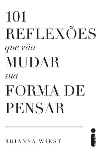 101 Reflexoes Que Vao Mudar Sua Forma de Pensar (Em Portugues do Brasil) - Brianna Wiest · 2019