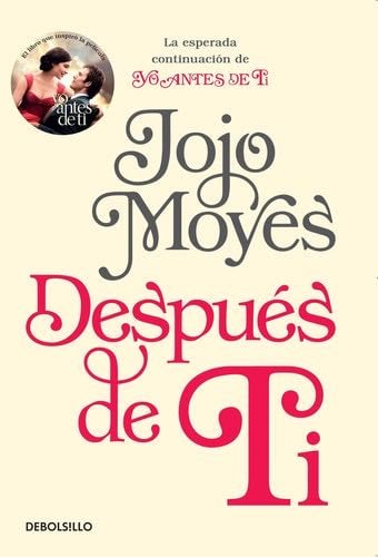Despues de Ti / After You: La esperada continuacion de Yo Antes de Ti /The Anticipated Continuation of I Before You (Spanish Edition) - Jojo Moyes · 2017