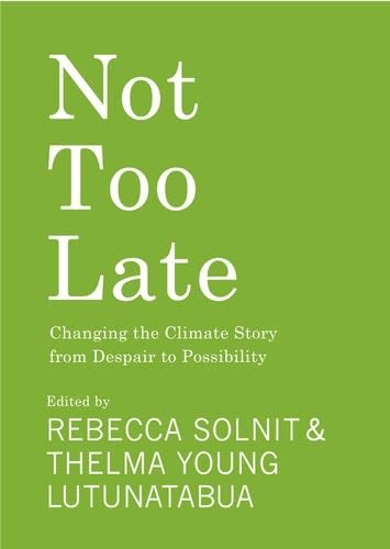 Not Too Late: Changing the Climate Story from Despair to Possibility - · 2023