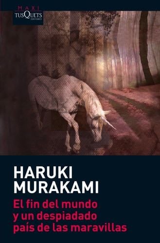 El fin del mundo y un despiadado país de las maravillas - Haruki Murakami · 2011