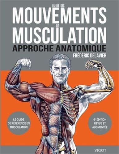Guide des mouvements de musculation: Approche anatomique - Frédéric Delavier · 2021
