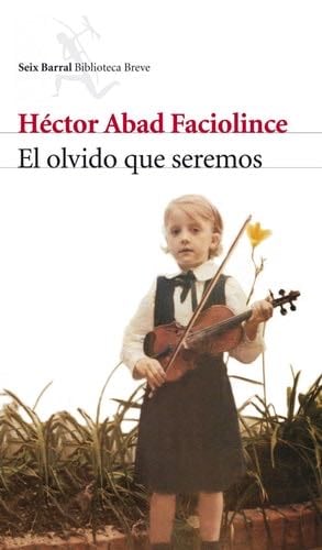 El olvido que seremos - Héctor Abad Faciolince · 2007
