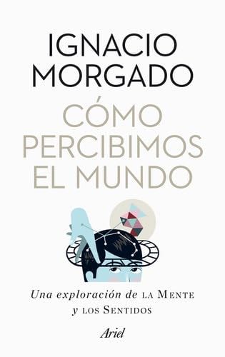 Cómo percibimos el mundo - Ignacio Morgado · 2012