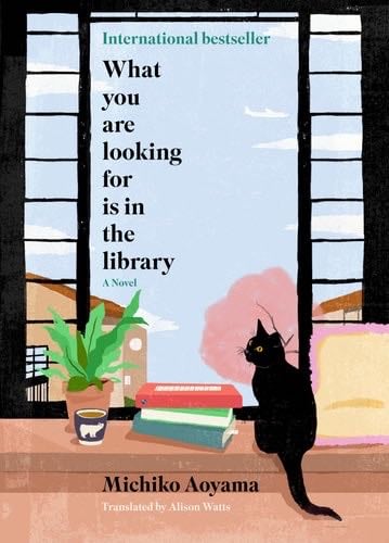What You Are Looking For Is in the Library: A Novel - Michiko Aoyama · 2023