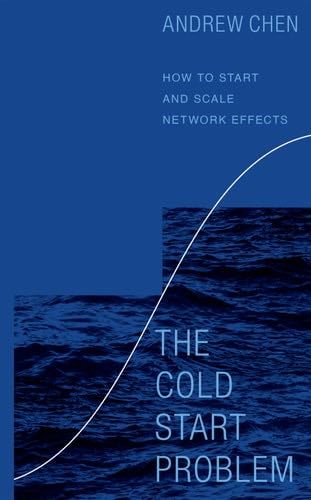 The Cold Start Problem: How to Start and Scale Network Effects - Andrew Chen · 2021