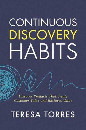 Continuous Discovery Habits - Teresa Torres · 2021