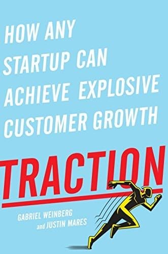 Traction: How Any Startup Can Achieve Explosive Customer Growth - Gabriel Weinberg, Justin Mares · 2015