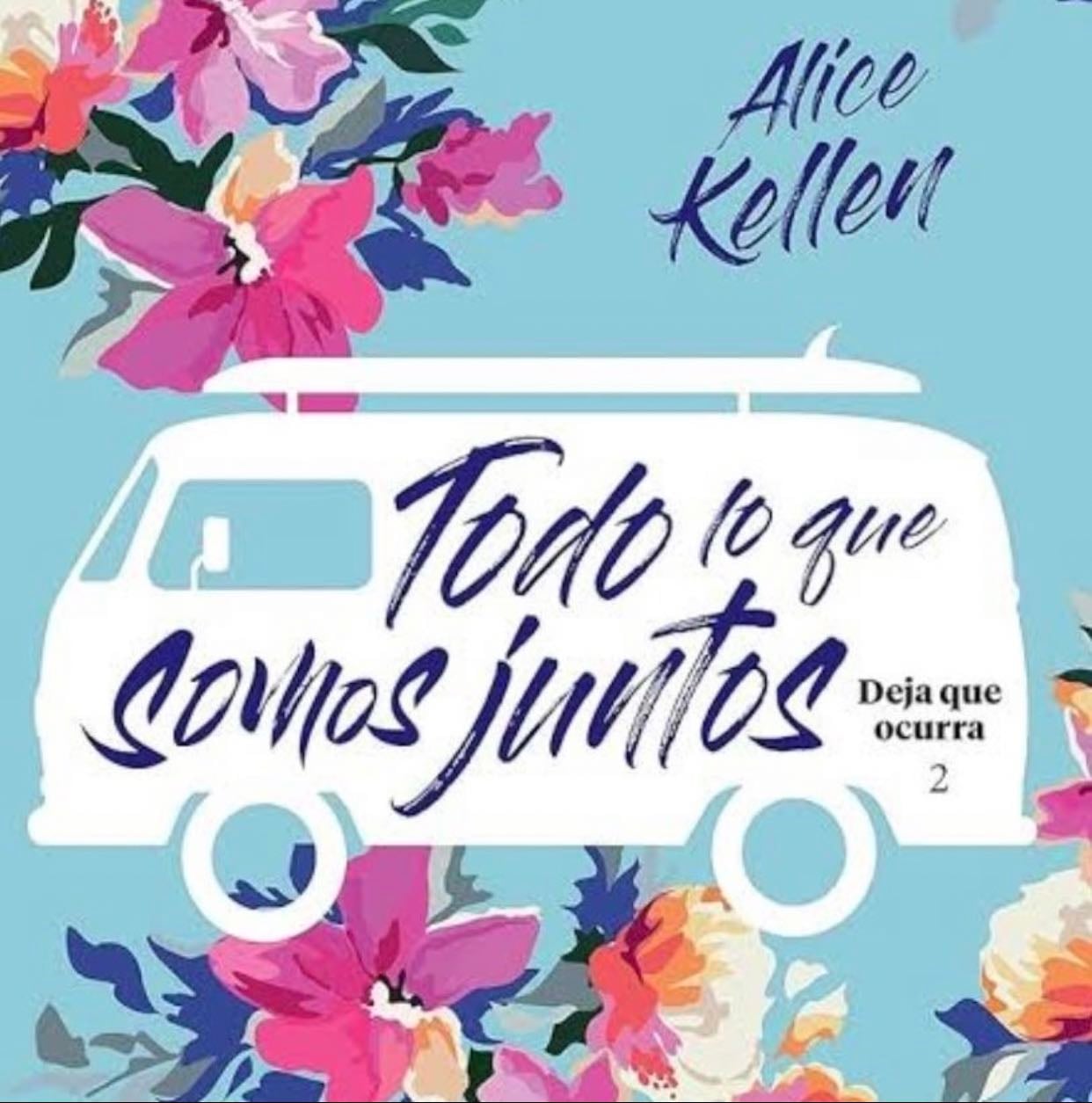 Todo lo que somos juntos - Alice Kellen • 2019