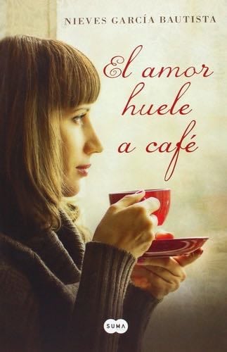 El amor huele a café (Spanish Edition) - Nieves Garcia Bautista · 2015