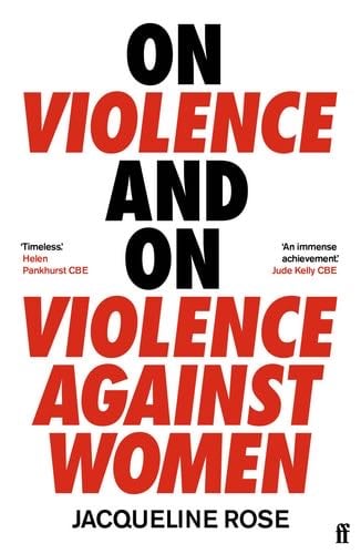 On Violence and On Violence Against Women - Jacqueline Rose · 2022