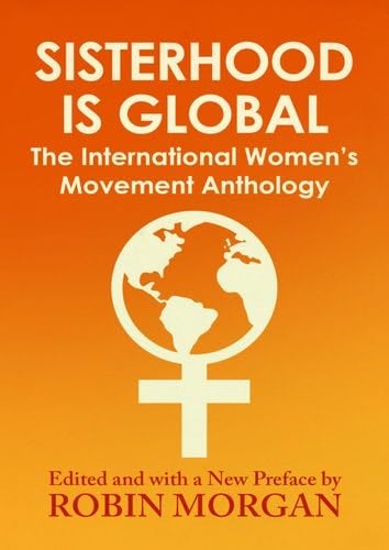 Sisterhood Is Global: The International Women's Movement Anthology - Robin Morgan · 2016