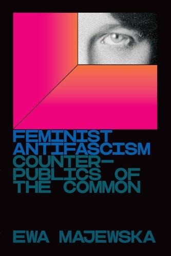 Feminist Antifascism - Ewa Majewska · 2021