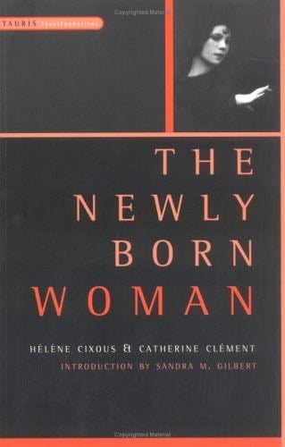 The Newly Born Woman (Tauris Transformations) - Helene Cixous, Catherine Clement · 1997