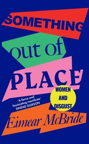 Something Out of Place: Women & Disgust - Eimear McBride · 2021