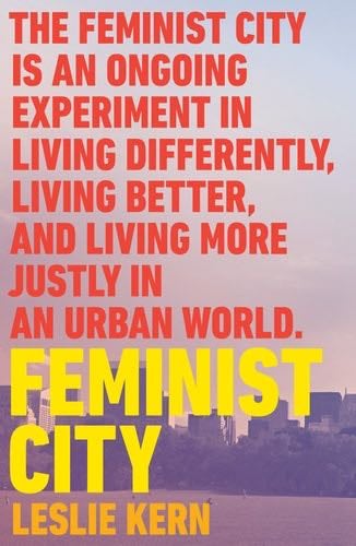 Feminist City: Claiming Space in a Man-Made World - Leslie Kern · 2021