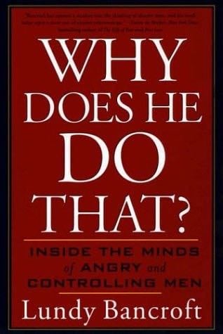 Why Does He Do That?: Inside the Minds of Angry and Controlling Men - Lundy Bancroft · 2003