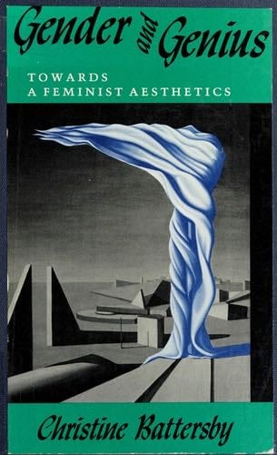 Gender and Genius: Towards a Feminist Aesthetics - Christine Battersby · 1990