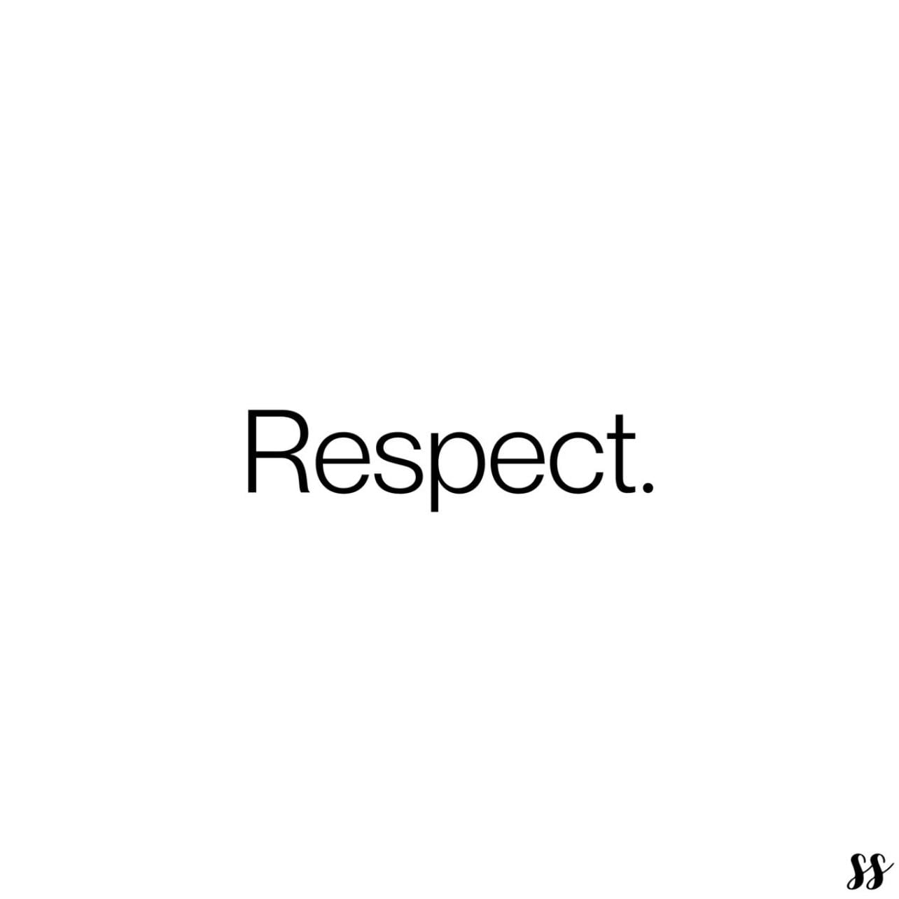 Respect - Basic human behaviors is to respect each other, respect each other’s opinion, mind, personality, fear, love language, principles, values, everything..