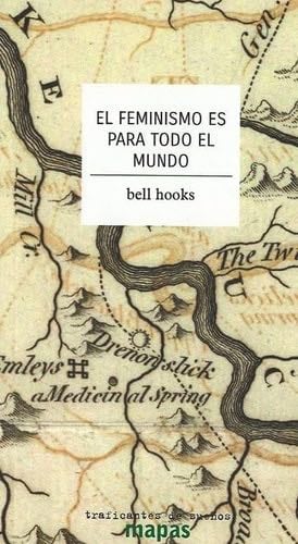 EL FEMINISMO ES PARA TODO EL MUNDO - BEL HOOKS · 2014