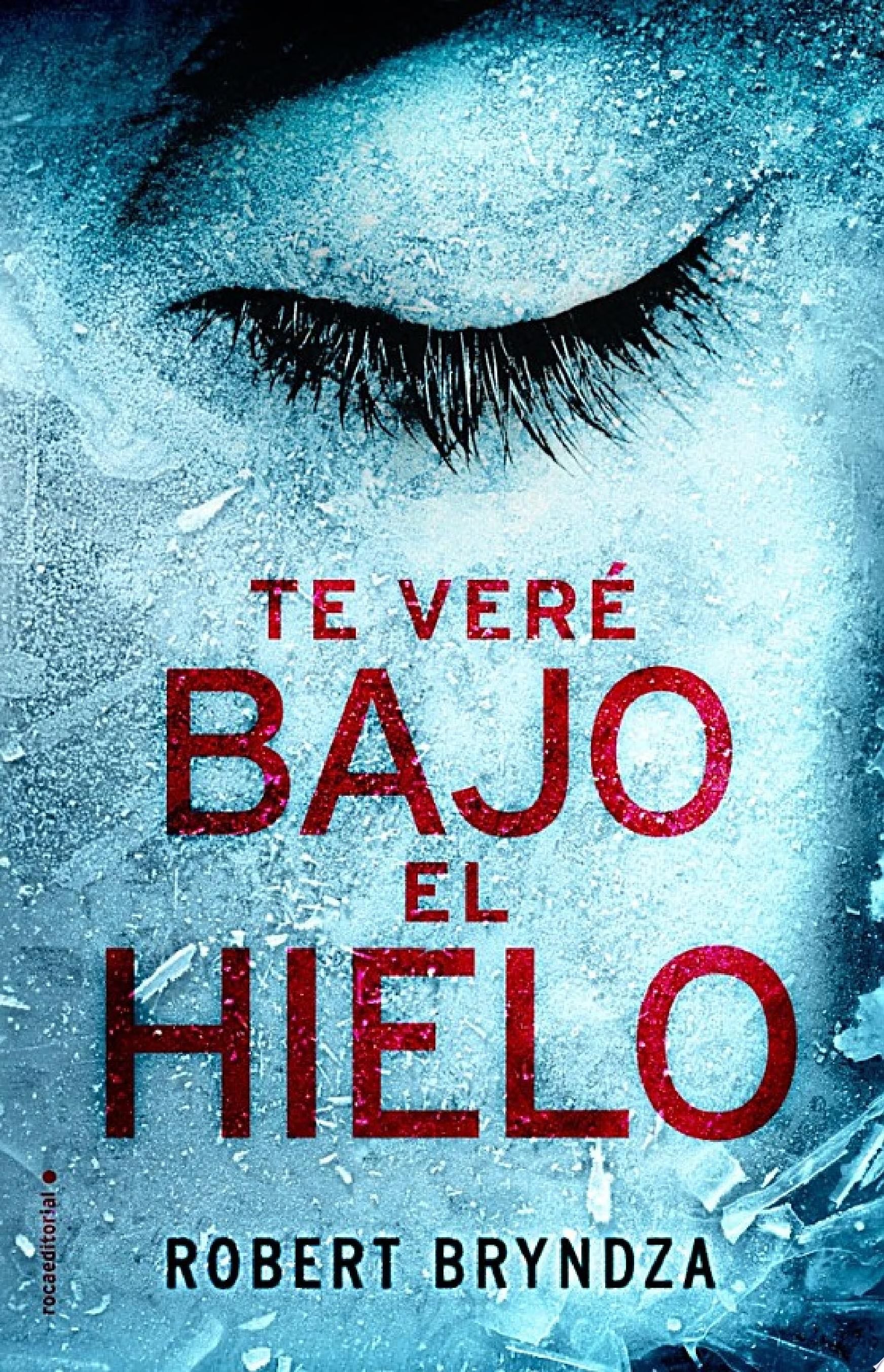 Te veré bajo el hielo (Erika Foster 1) - Robert Bryndza · 2017