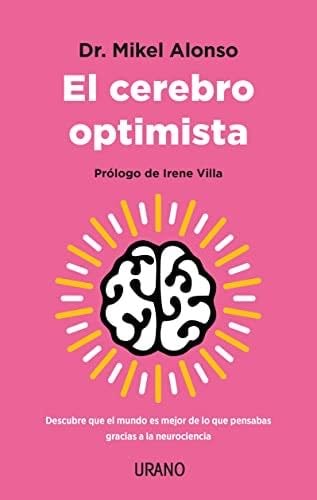 El cerebro optimista: Descubre que el mundo es mejor de lo que pensabas gracias a la neurociencia (Spanish Edition) - MIKEL ALONSO · 2023