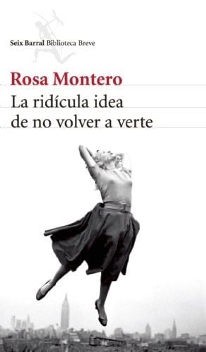 La Ridicula Idea De No Volver A Verte - RosaMontero · 2013