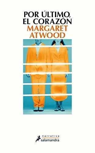 Por último, el corazón - Margaret Atwood · 2016