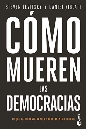 Cómo mueren las democracias - Steven Levitsky, Daniel Ziblatt · 2022