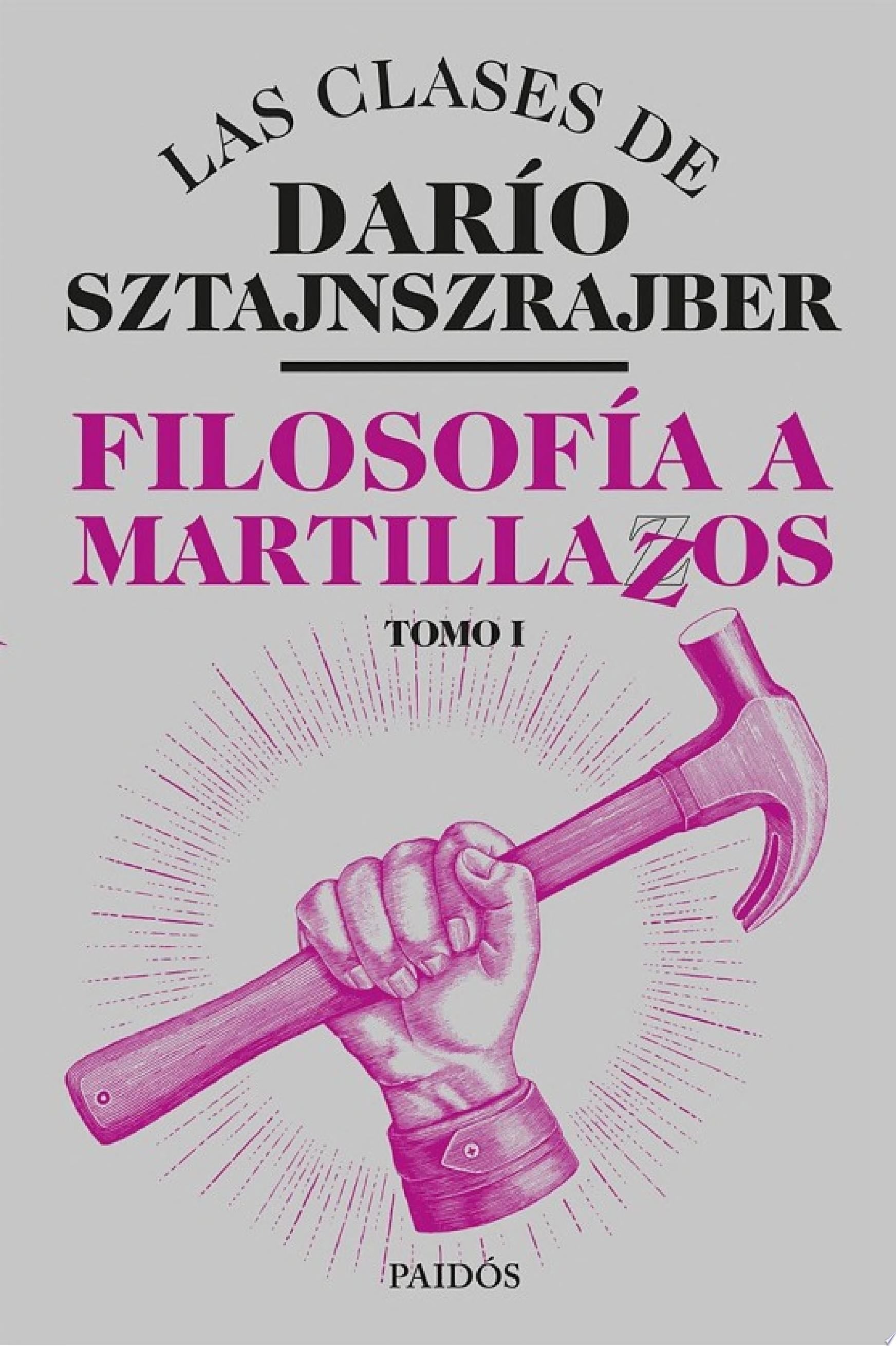 Filosofía a martillazos. Tomo1 - Darío Sztajnszrajber · 2019