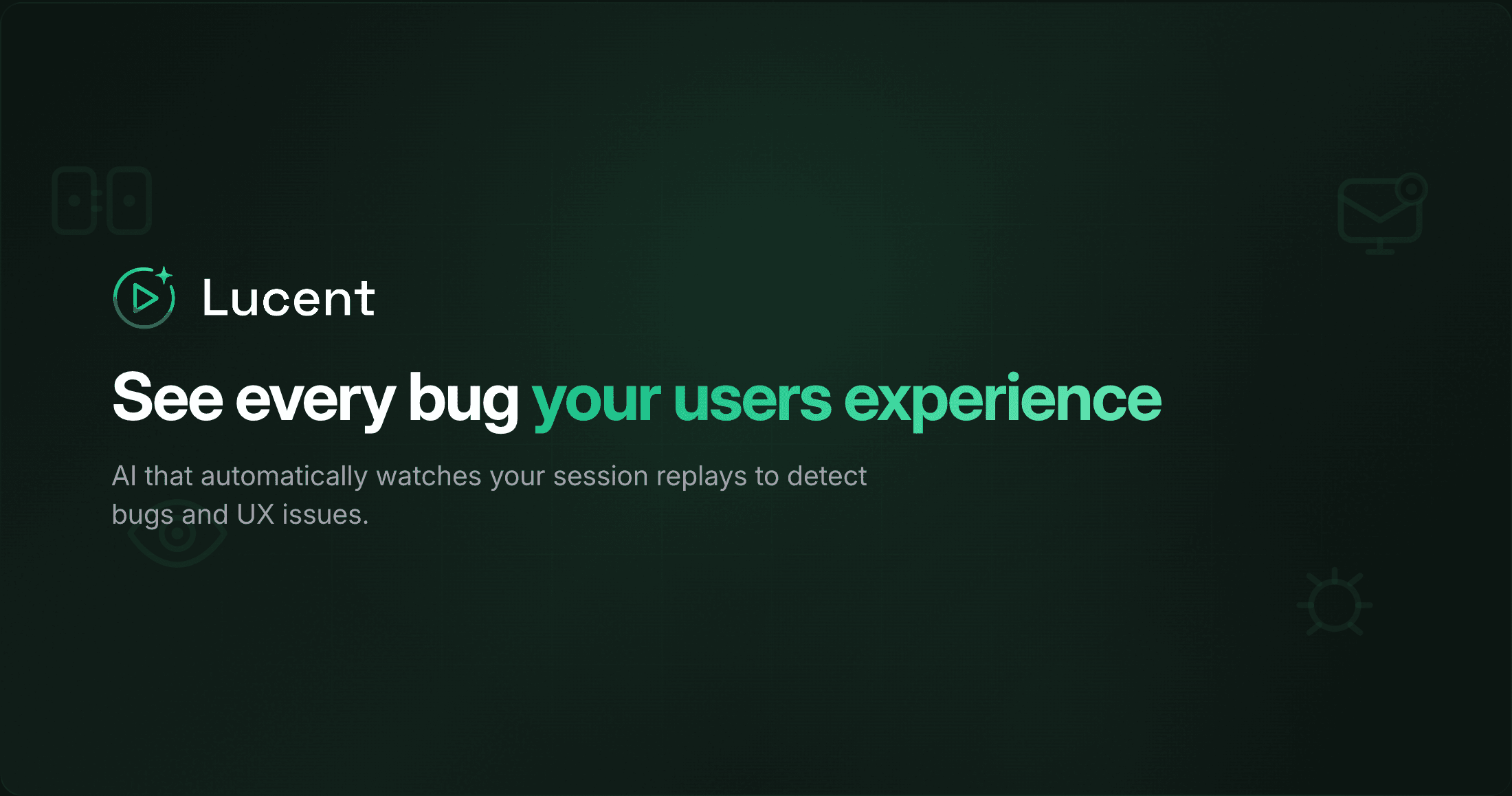 Lucent - AI Bug Detection from Session Replays - AI that watches your session replays and automatically finds bugs, UX issues, and friction points before users complain.